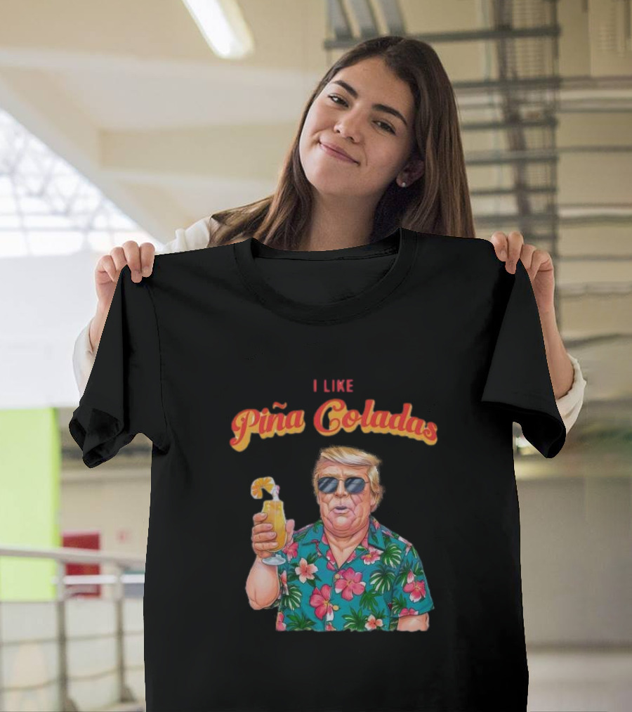 Caricature Trump I Like Piña Coladas Tropical T-Shirt