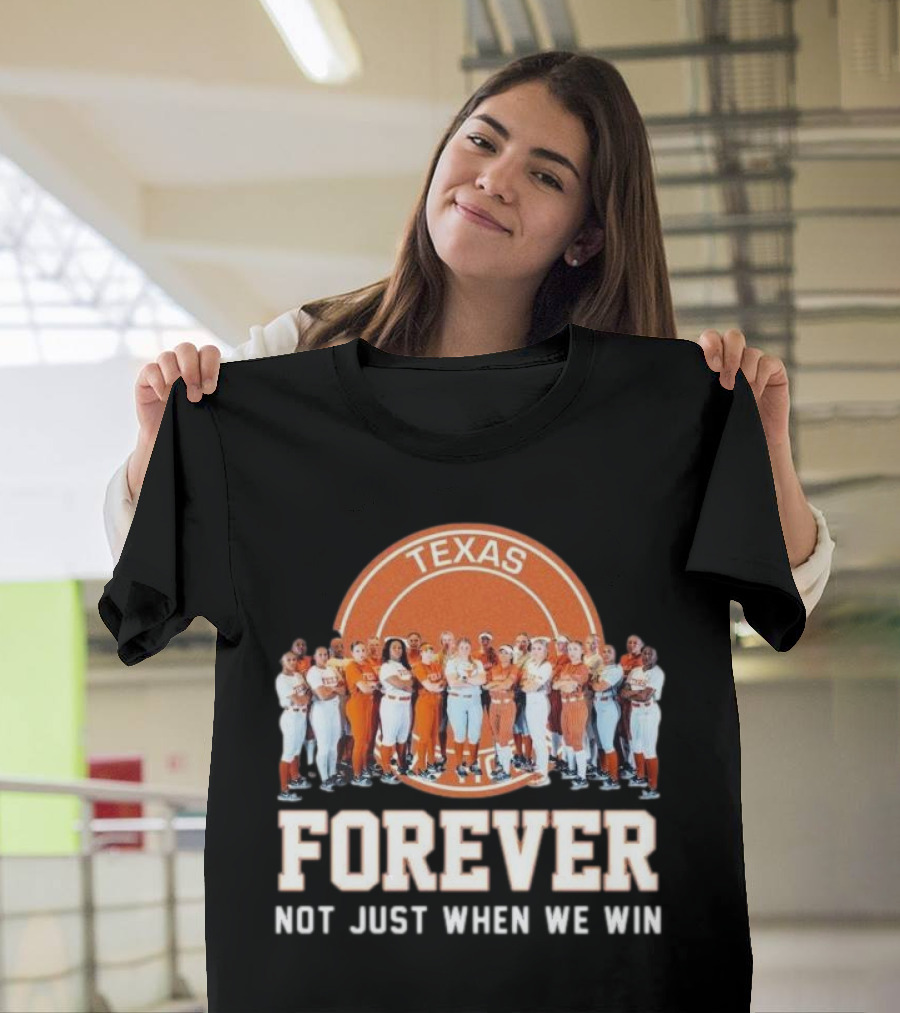 Texas Longhorn Women’s Softball Team Forever Not Just When We Win T-Shirt