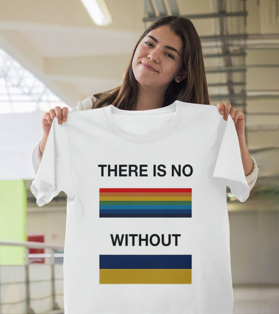 There Is No Rainbow Without Yellow And Blue T-Shirt