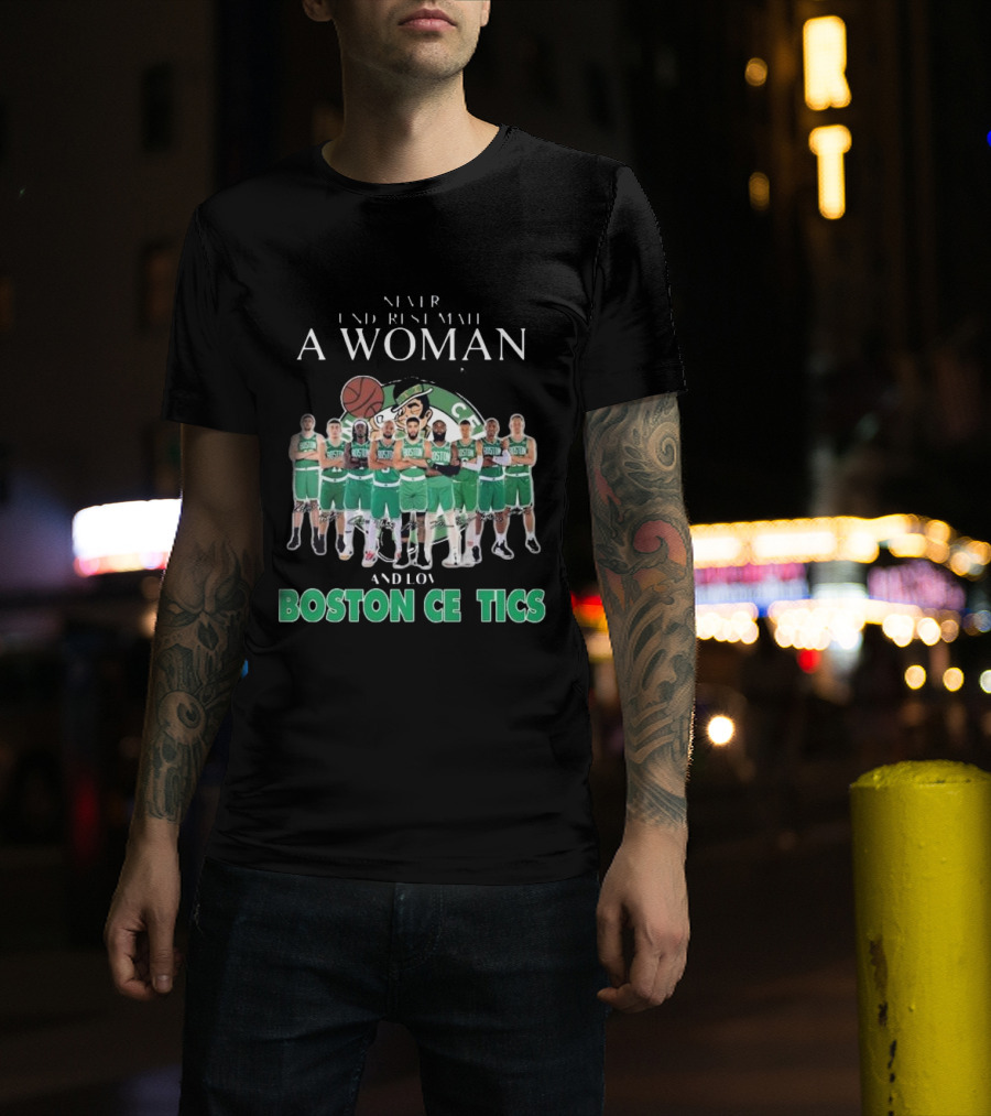 Never Underestimate A Woman Who Loves Boston Celtics Basketball Team T-Shirt