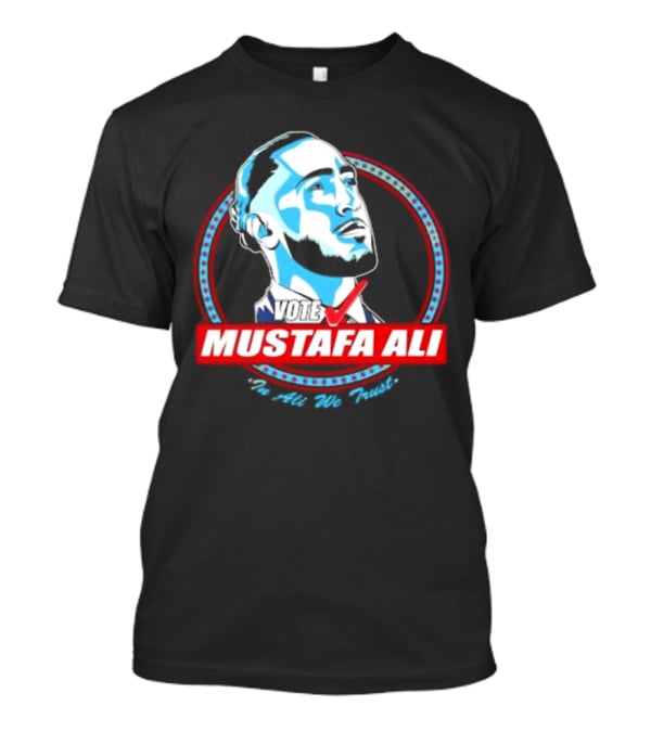 Vote For Mustafa Ali In Ali We Trust T-Shirt