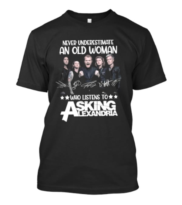 Never Underestimate An Old Woman Who Listens To Asking Alexandria Band Signatures T-Shirt