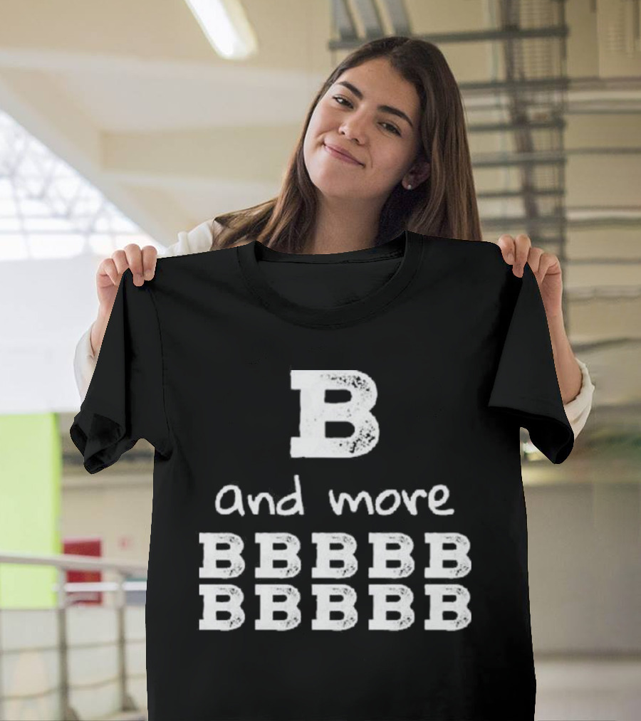 B And More B B B B B B B B B B T-Shirt