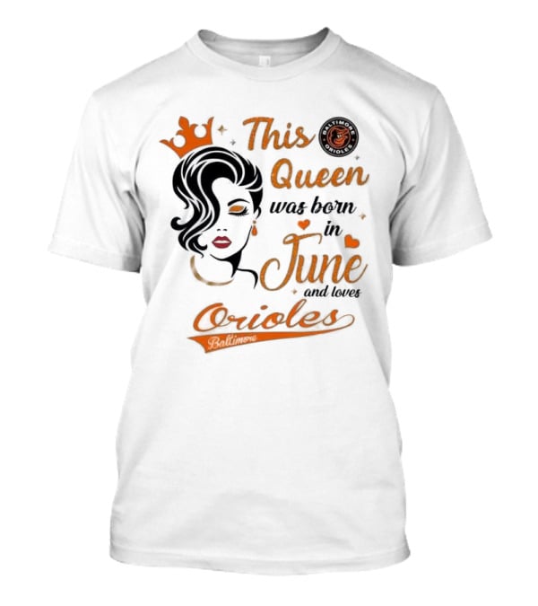 Baltimore Orioles This Queen Was Born In June And Loves Orioles T-Shirt