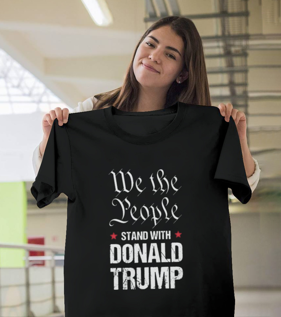 We The People Stand With Donald Trump Felon T-Shirt