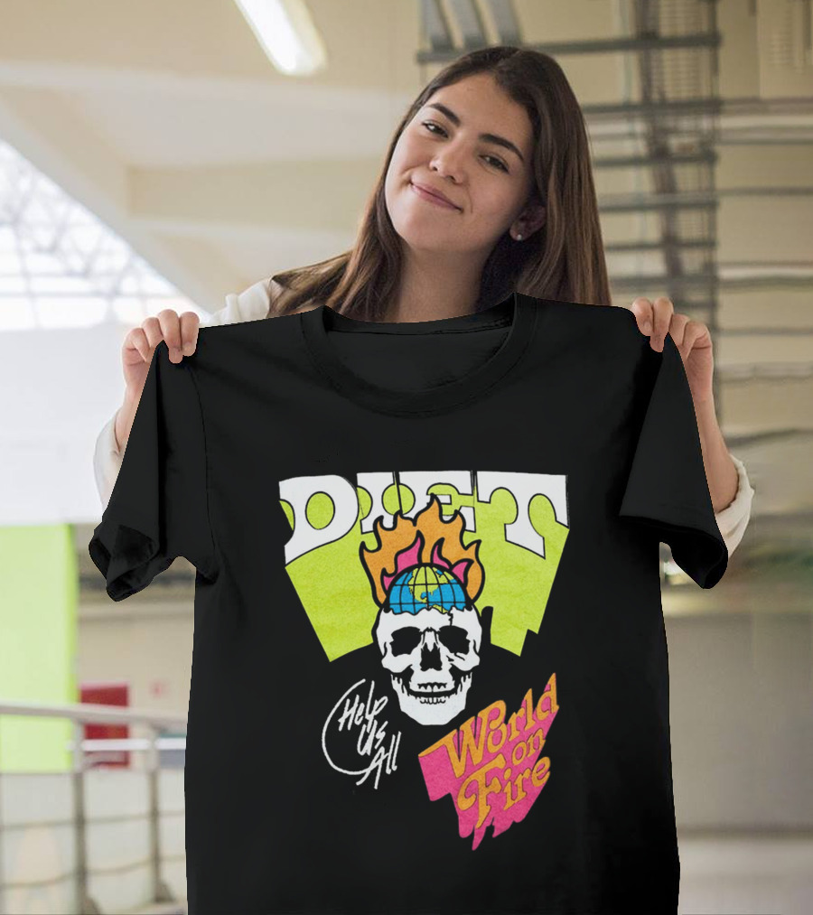 Diet Help Us All World On Fire T-Shirt