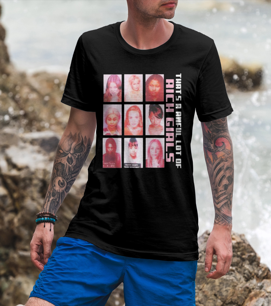 That's A Awful Lot Of Rich Girls Mugshots Fulton County Police Department T-Shirt
