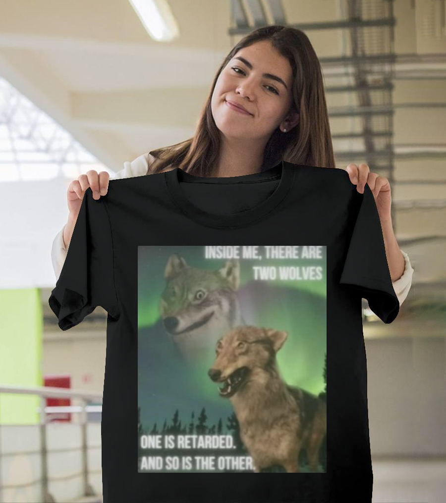 Bilbo Baggins Two Wolves Inside Me There Are Two Wolves One Is Retarded And So Is The Other T-Shirt