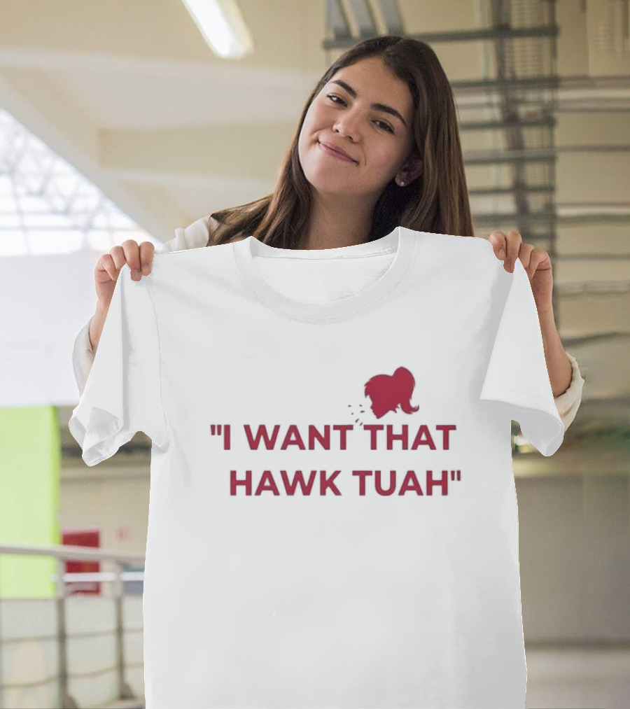 I Want That Hawk Tuah Sohu Red T-Shirt