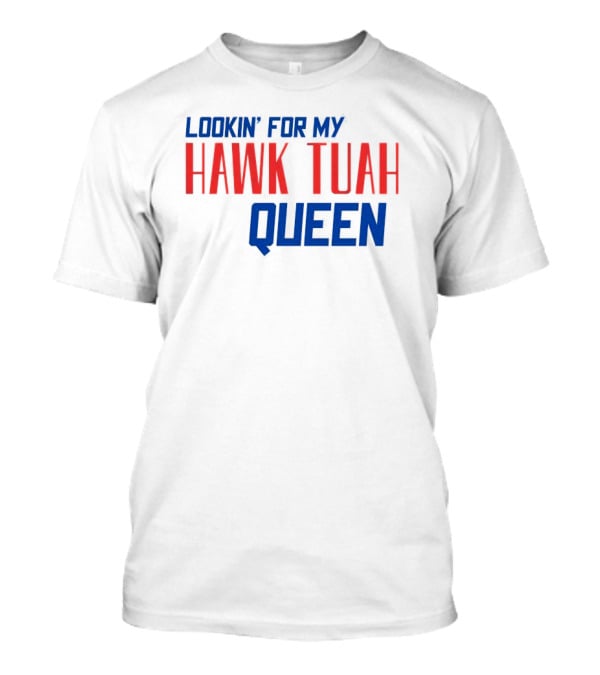 Lookin’ For My Hawk Tuah Queen T-Shirt