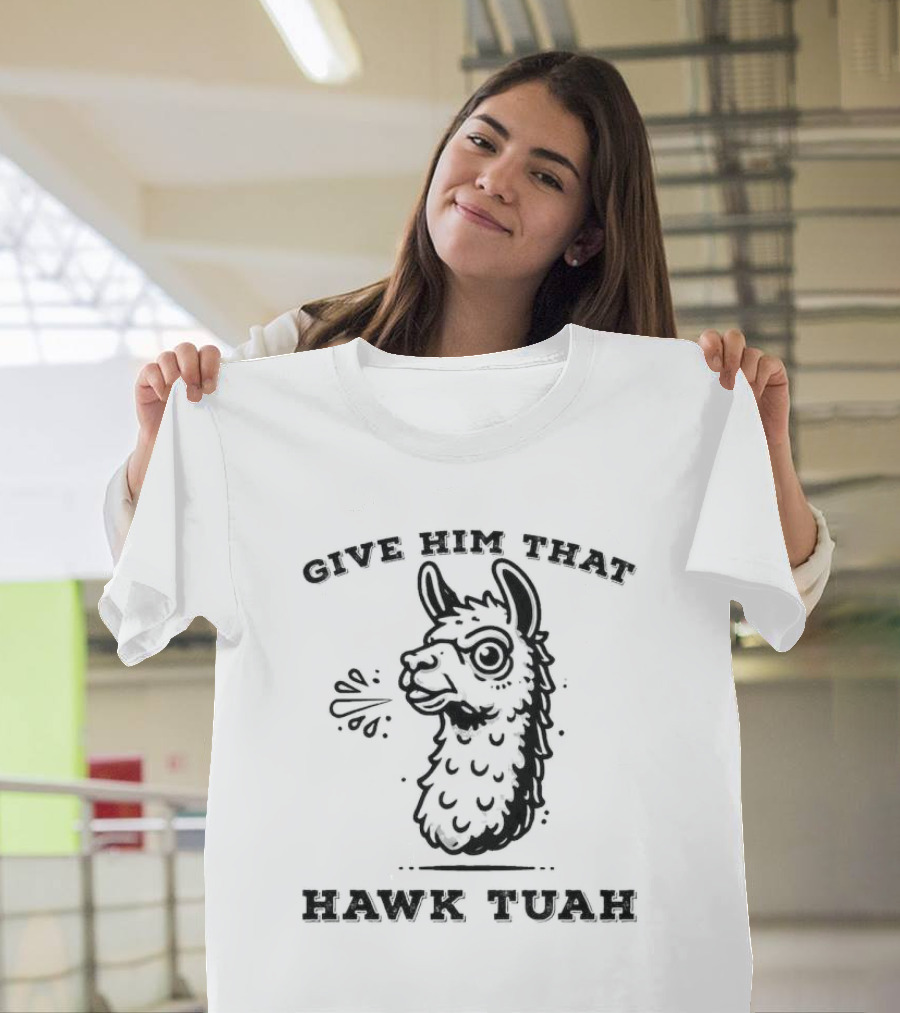 Give Him That Hawk Tuah Spitting Llama T-Shirt