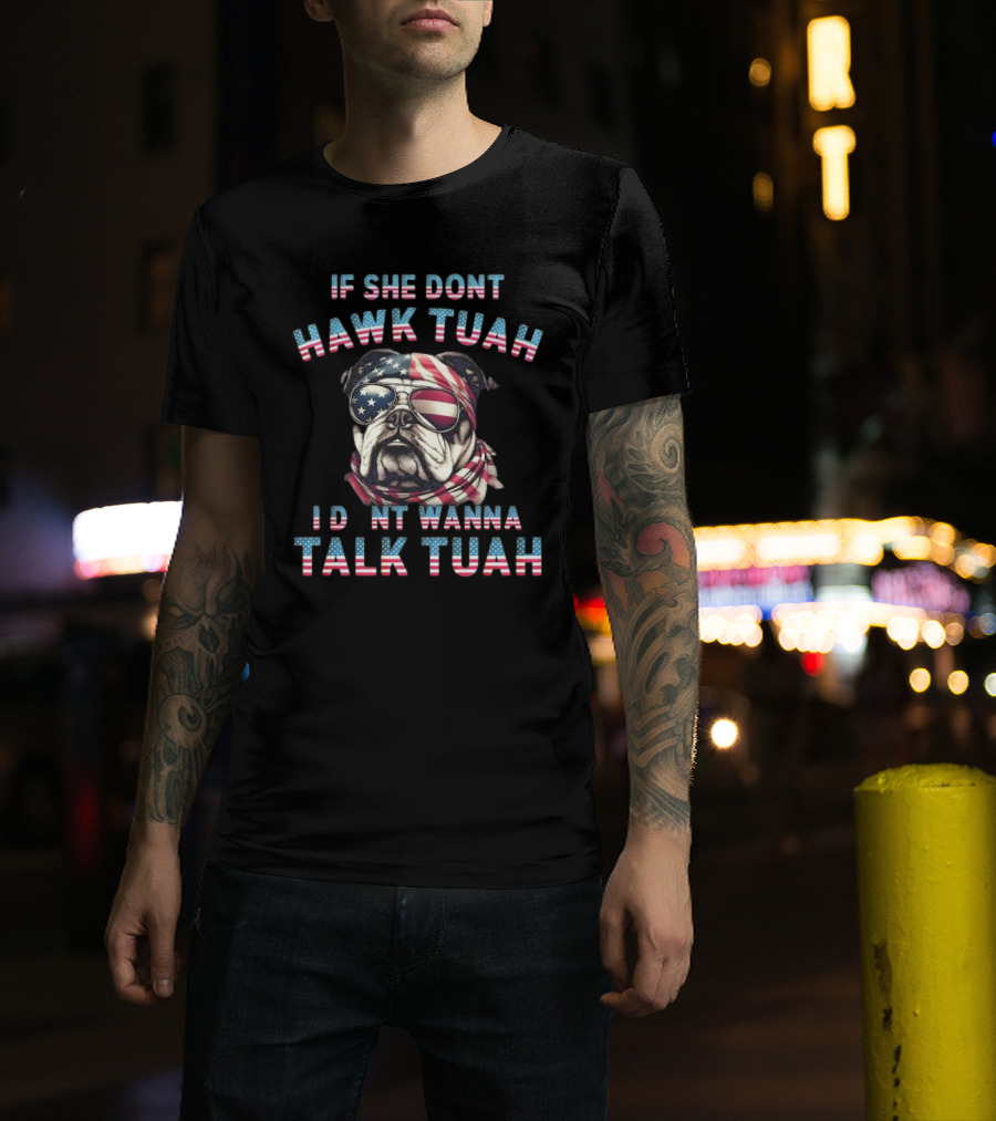 Patriotic Bulldog If She Don’t Hawk Tuah I Don’t Wanna Talk Tuah American Flag Sunglasses And Bandana T-Shirt