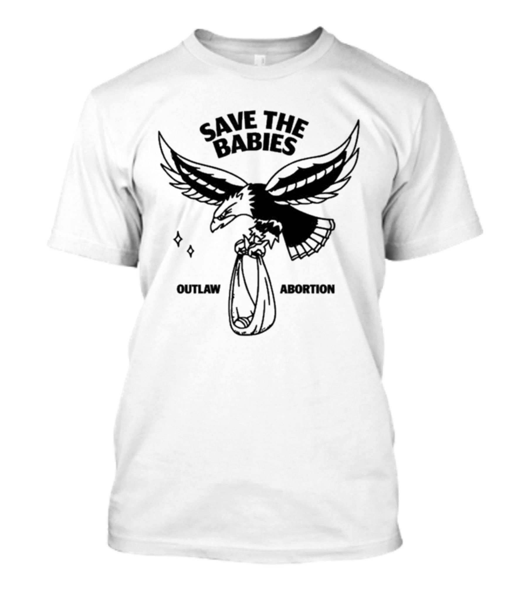 Save The Babies Outlaw Abortion Eagle T-Shirt