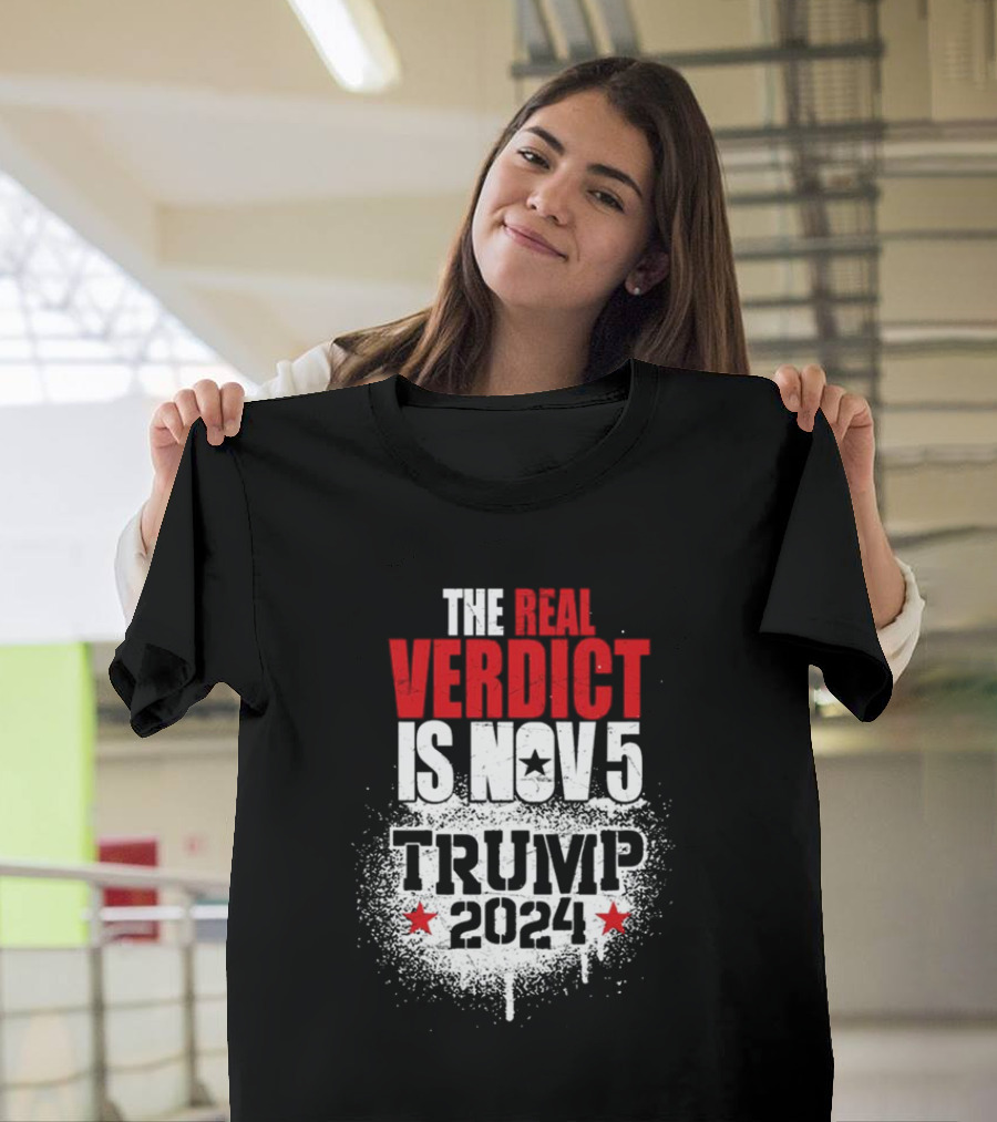 The Real Verdict Is Nov 5 Trump 2024 Election Campaign T-Shirt