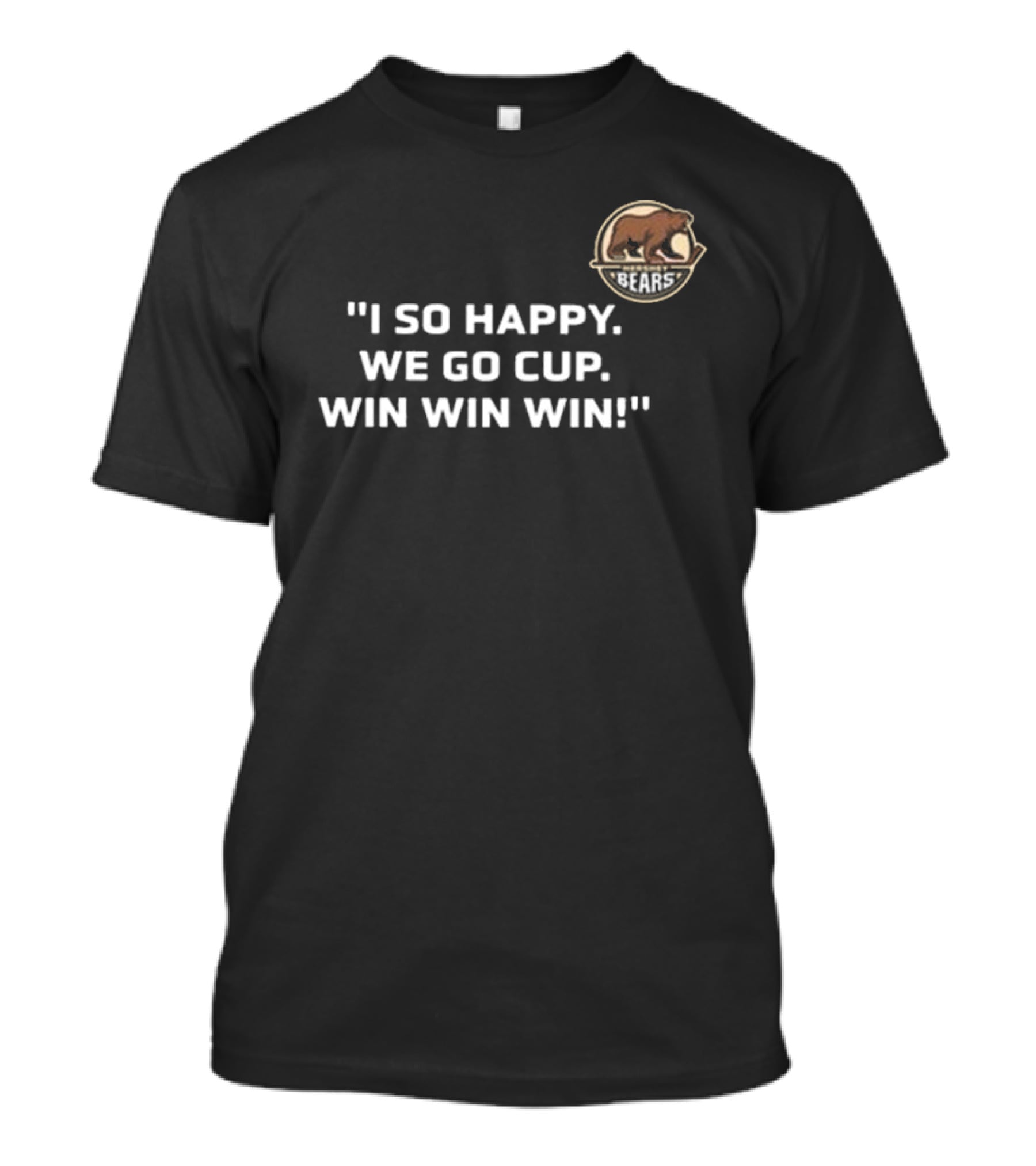 I So Happy Bears We Go Cup Win Win Win T-Shirt