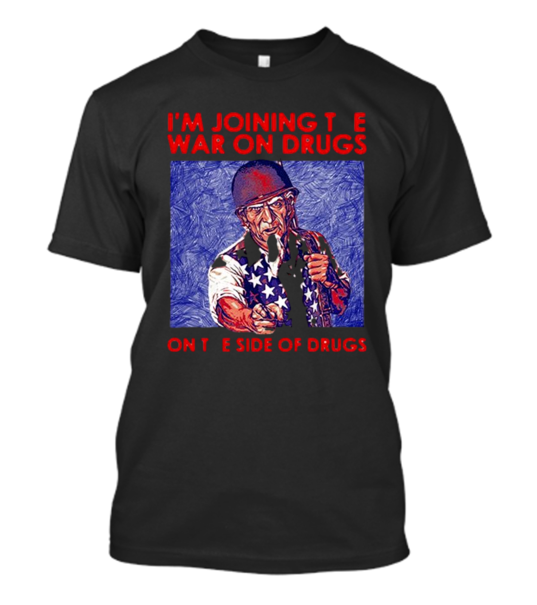 I’m Joining The War On Drugs On The Side Of Drugs Uncle Sam T-Shirt