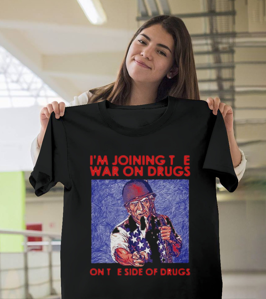I’m Joining The War On Drugs On The Side Of Drugs Uncle Sam T-Shirt