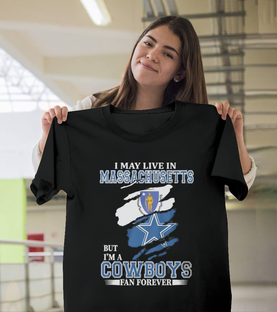 I May Live in Massachusetts But I'm a Cowboys Fan Forever NFL Dallas Cowboys Banner T-Shirt