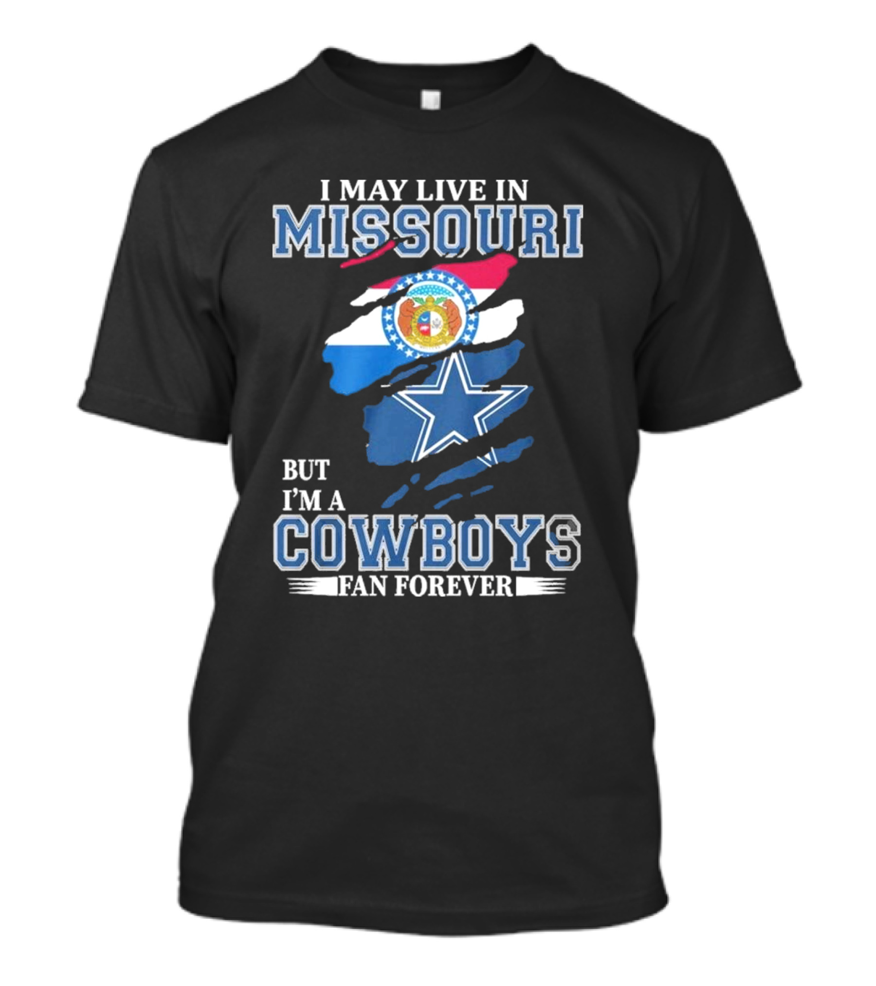 I May Live In Missouri But I’m A Cowboys Fan Forever Dallas Cowboys NFL T-Shirt