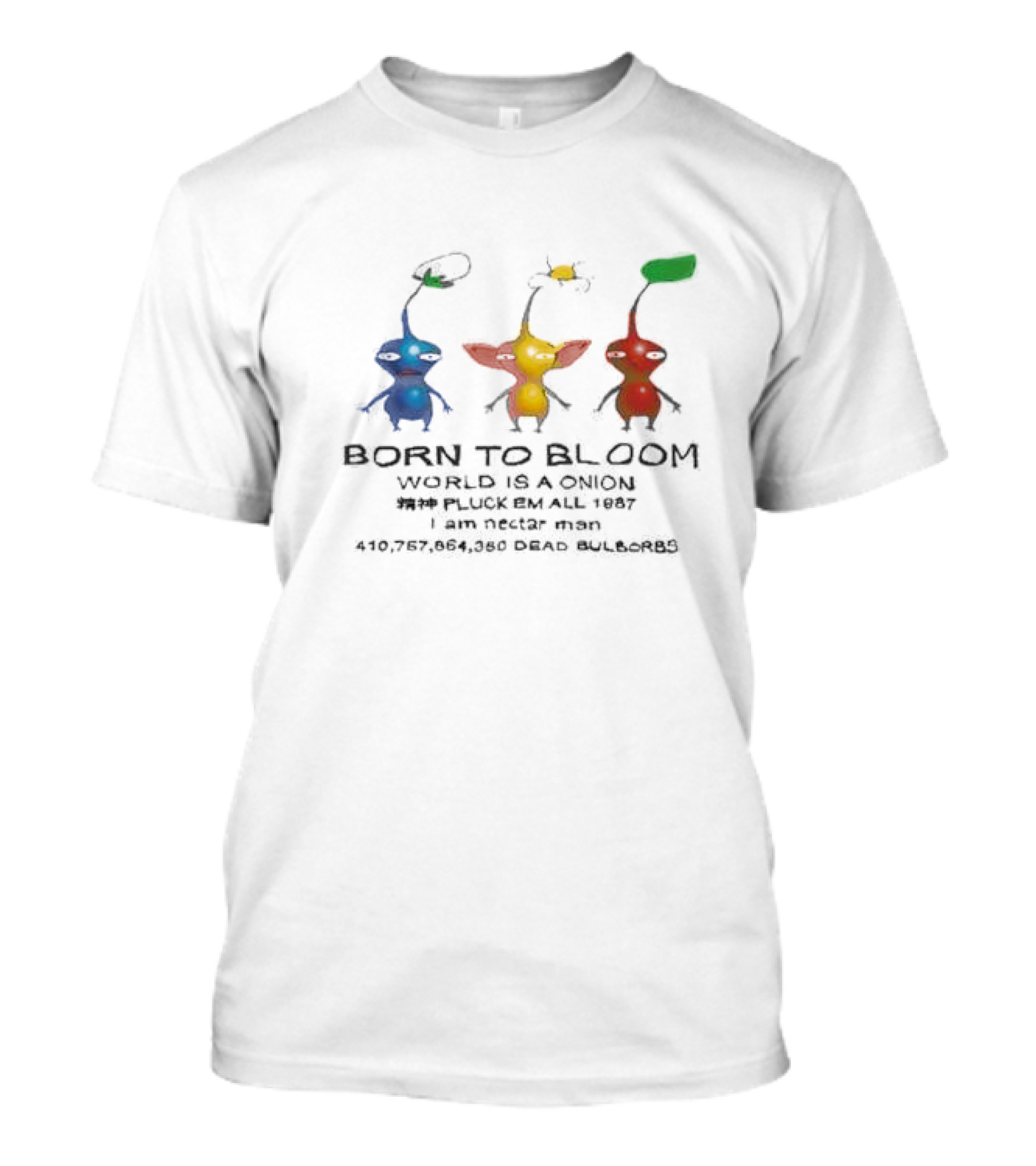 Born To Bloom World Is A Onion Pluck Em All 1987 I Am Nectar Man 410,757,864,050 Dead Bulborbs T-Shirt