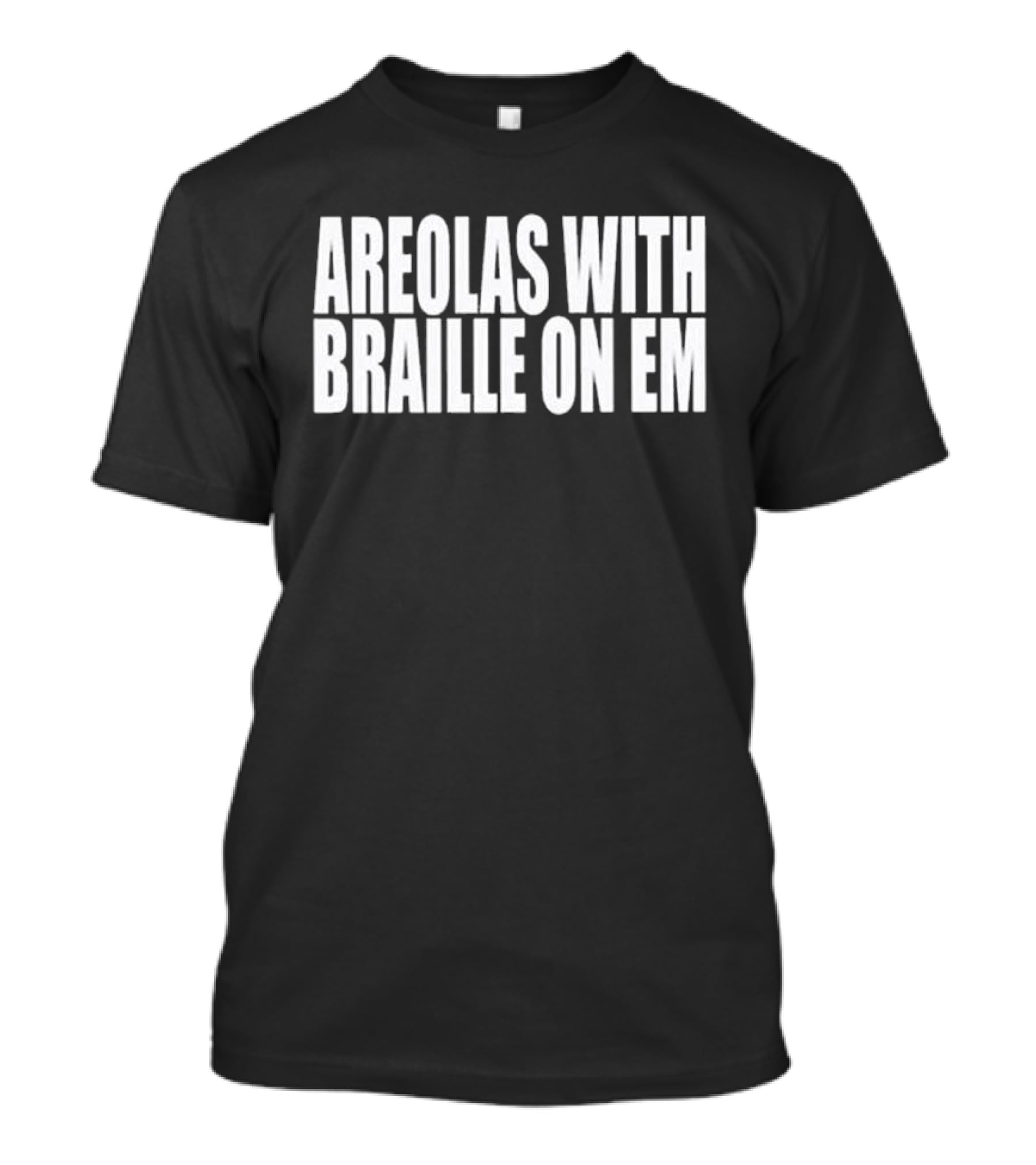 Areolas With Braille On Em T-Shirt