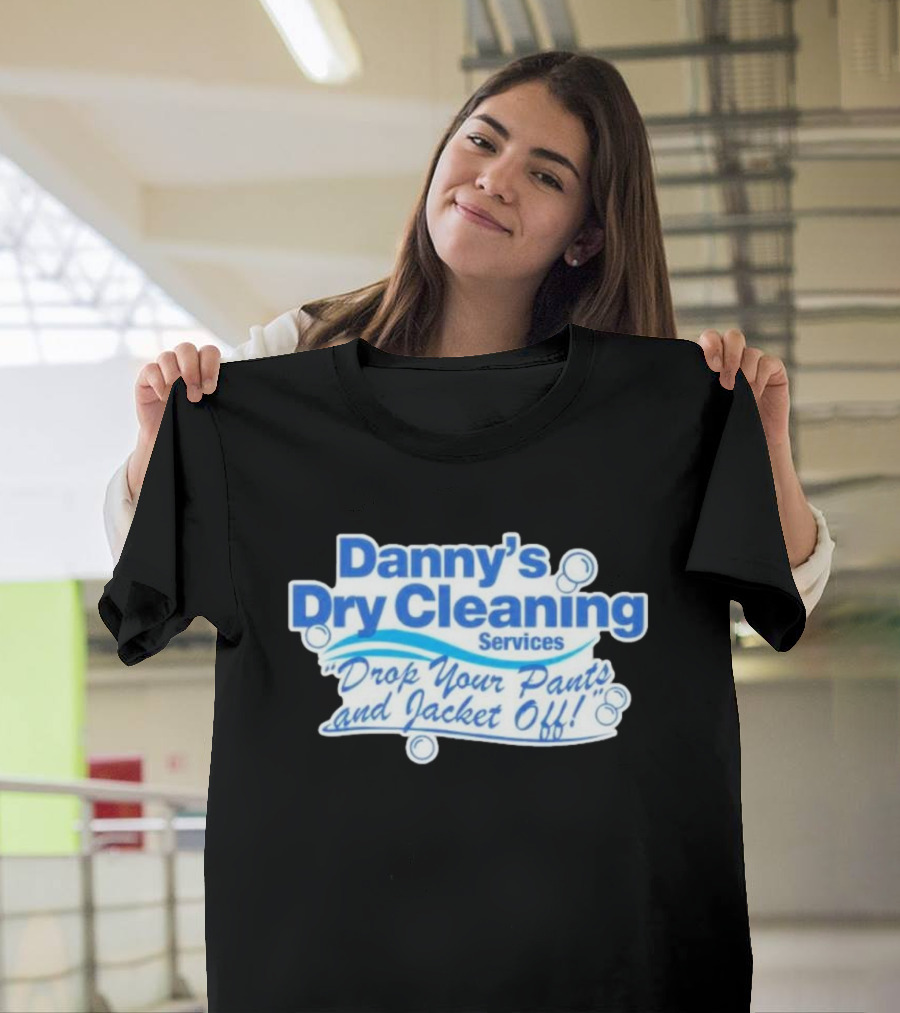 Dannyduncan69 Merch Danny's Dry Cleaning Services Drop Your Pants And Jacket Off T-Shirt