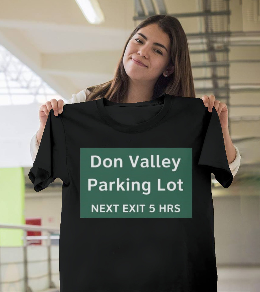 Don Valley Parking Lot Next Exit 5 Hrs Sign T-Shirt