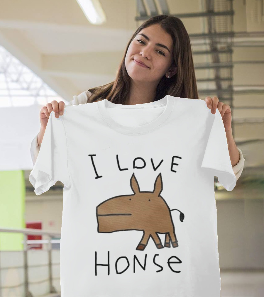 I Love Honse Worst T-Shirt