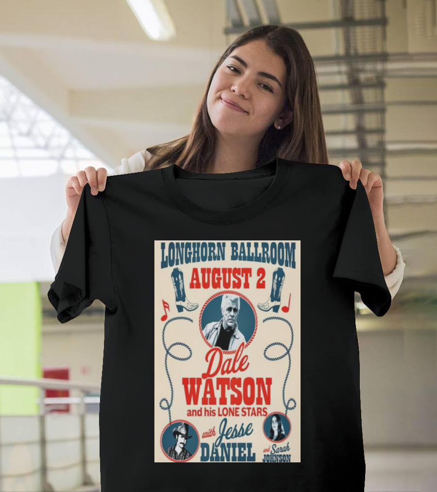 Longhorn Ballroom August 2 Dale Watson and His Lone Stars with Jesse Daniel and Sarah Johnson T-Shirt