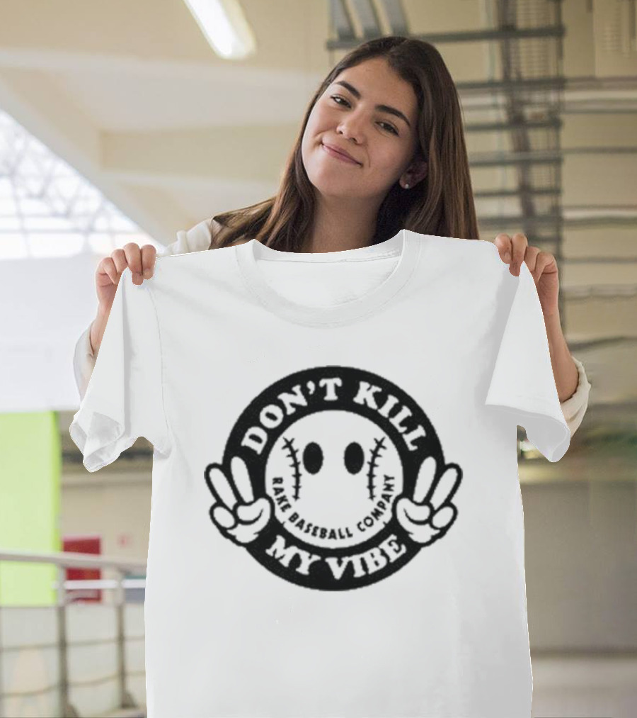 Don't Kill My Vibe Rake Baseball Company Peaceful Emoji T-Shirt