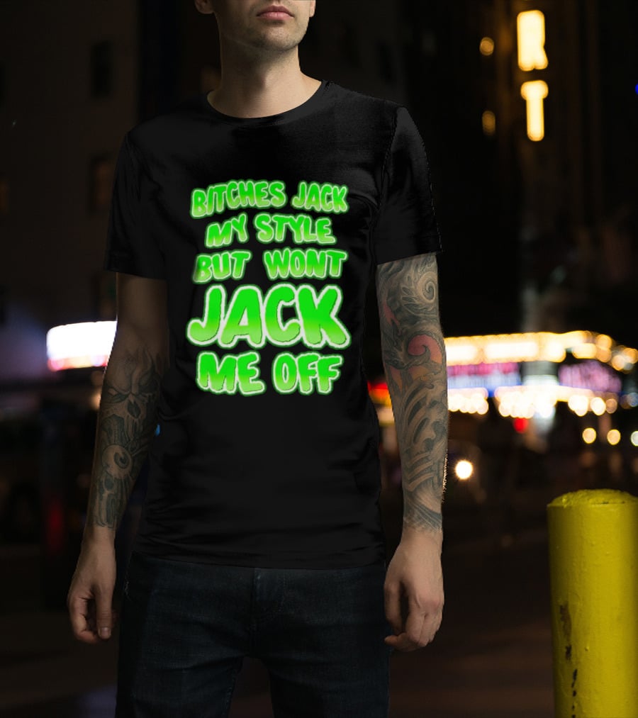 Bitches Jack My Style Won't Jack Me Off Neon Green Textual T-Shirt