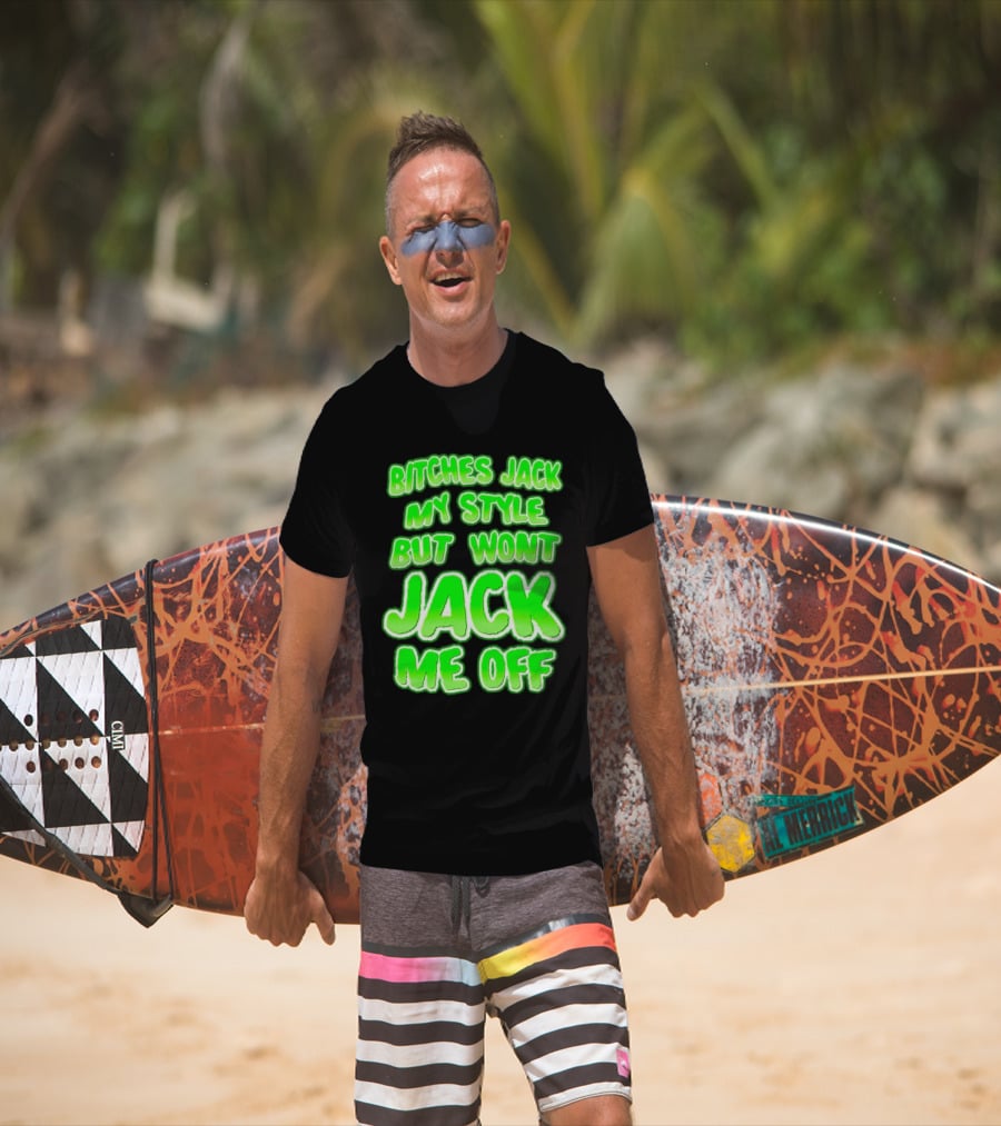 Bitches Jack My Style Won't Jack Me Off Neon Green Textual T-Shirt