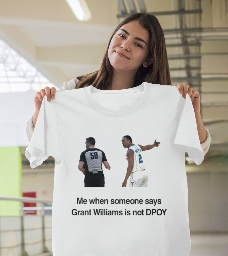 Grant Williams Me When Someone Says Grant Williams Is Not DPOY 58 T-Shirt