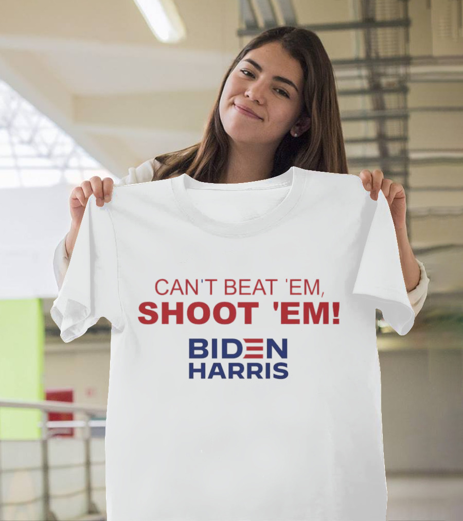 Can’t Beat ‘Em Shoot ‘Em Biden Harris T-Shirt
