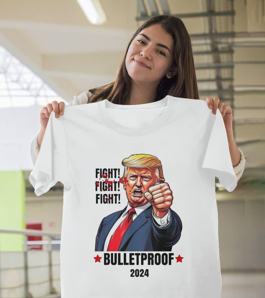 FIGHT FIGHT FIGHT Bulletproof 2024 Trump T-Shirt