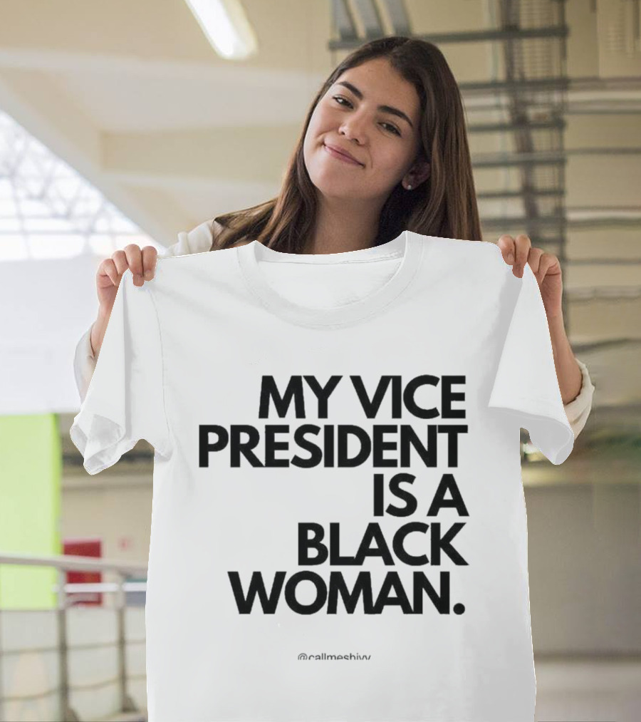 My Vice President Is A Black Woman @callmeshiws T-Shirt