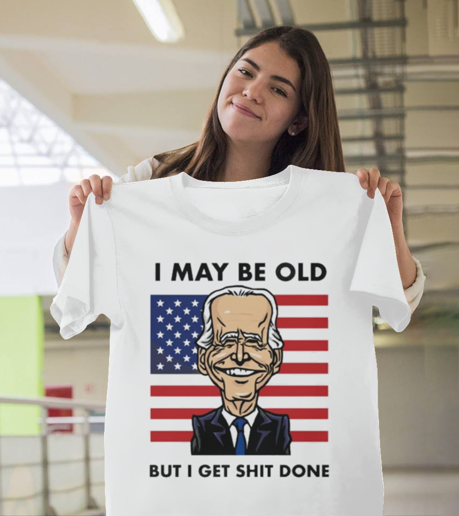 I May Be Old But I Get Shit Done American Flag T-Shirt
