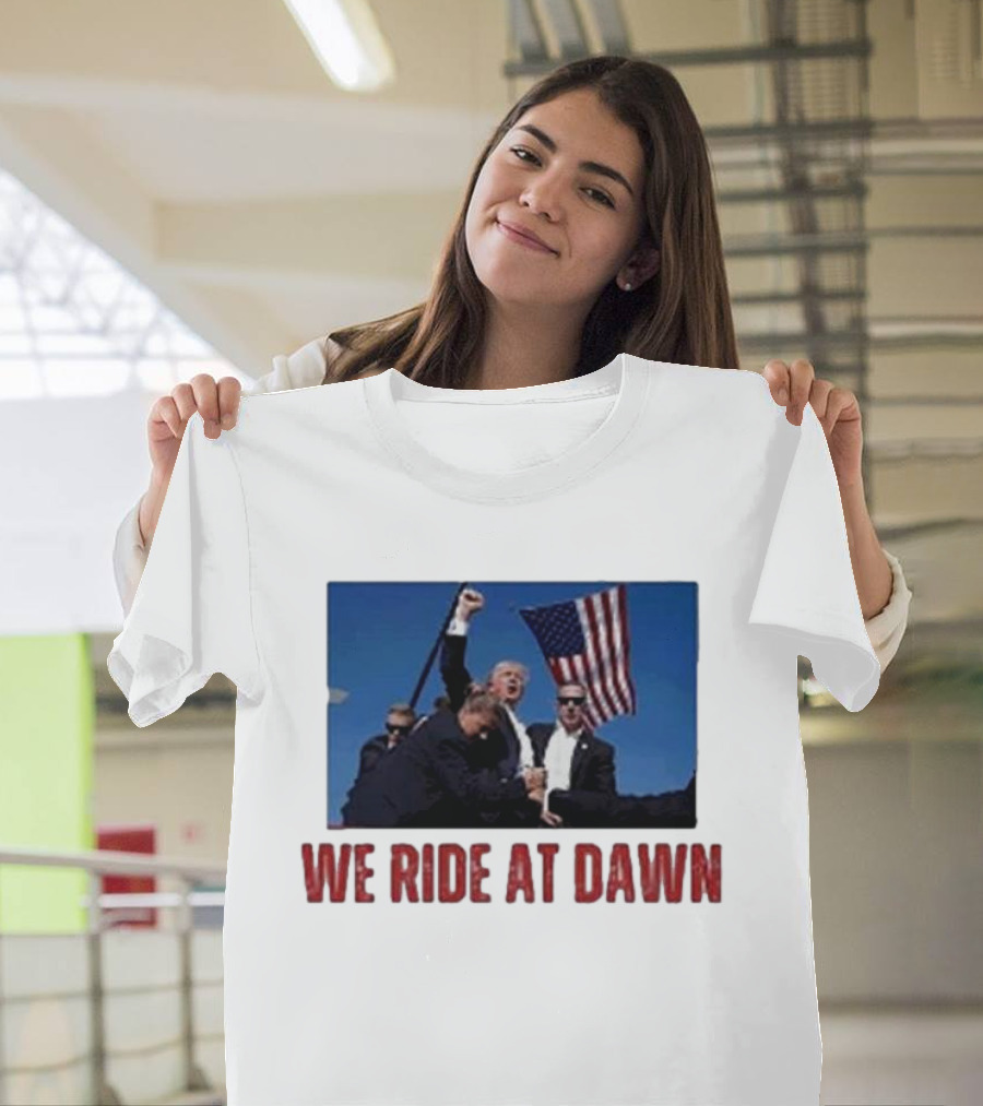 We Ride At Dawn Trump American Flag Rally T-Shirt