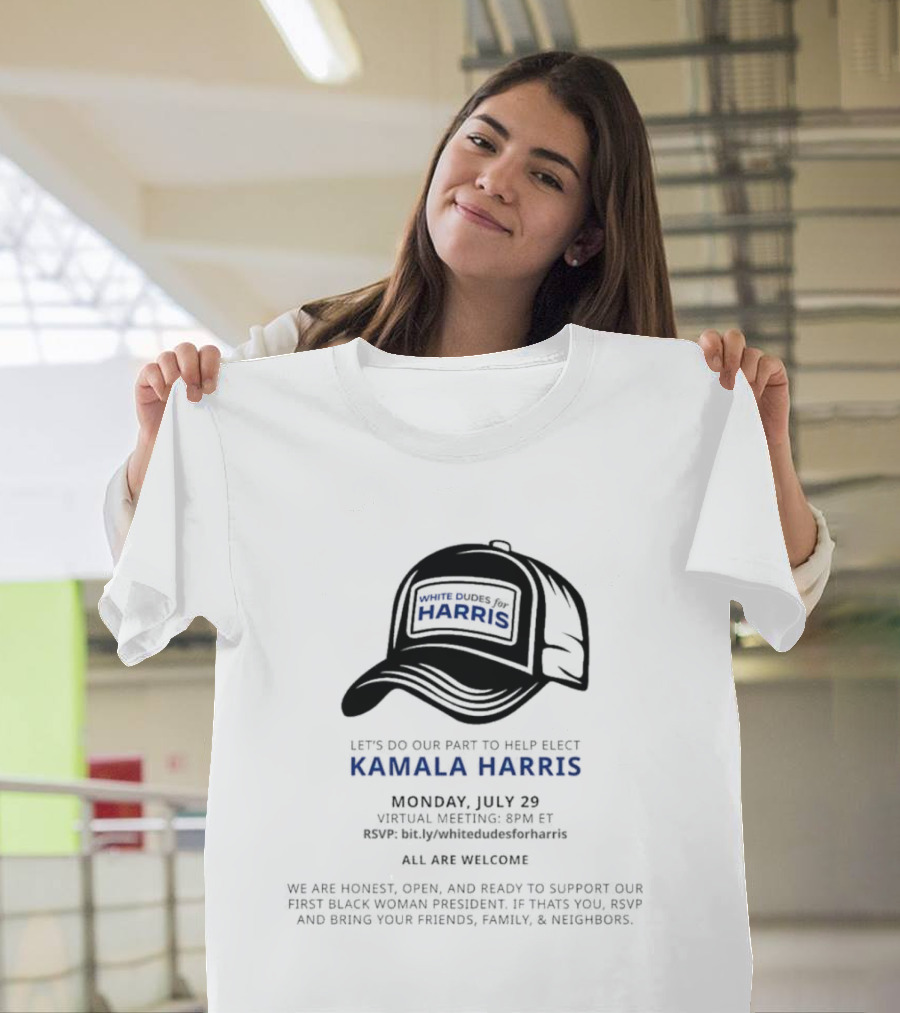 White Dudes for Harris Let's Do Our Part to Help Elect Kamala Harris Monday July 29 Virtual Meeting 8PM ET T-Shirt
