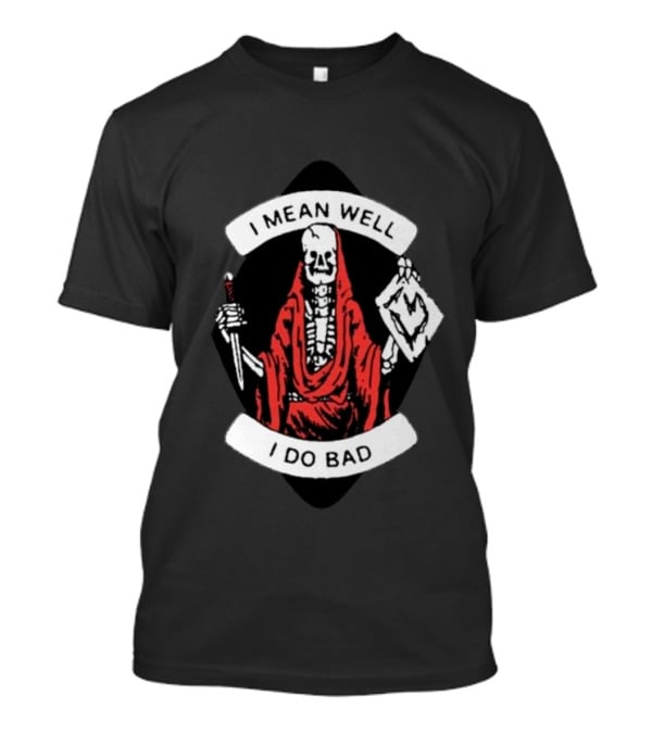 I Mean Well I Do Bad Skeleton In Red Cloak Holding Document And Staff T-Shirt