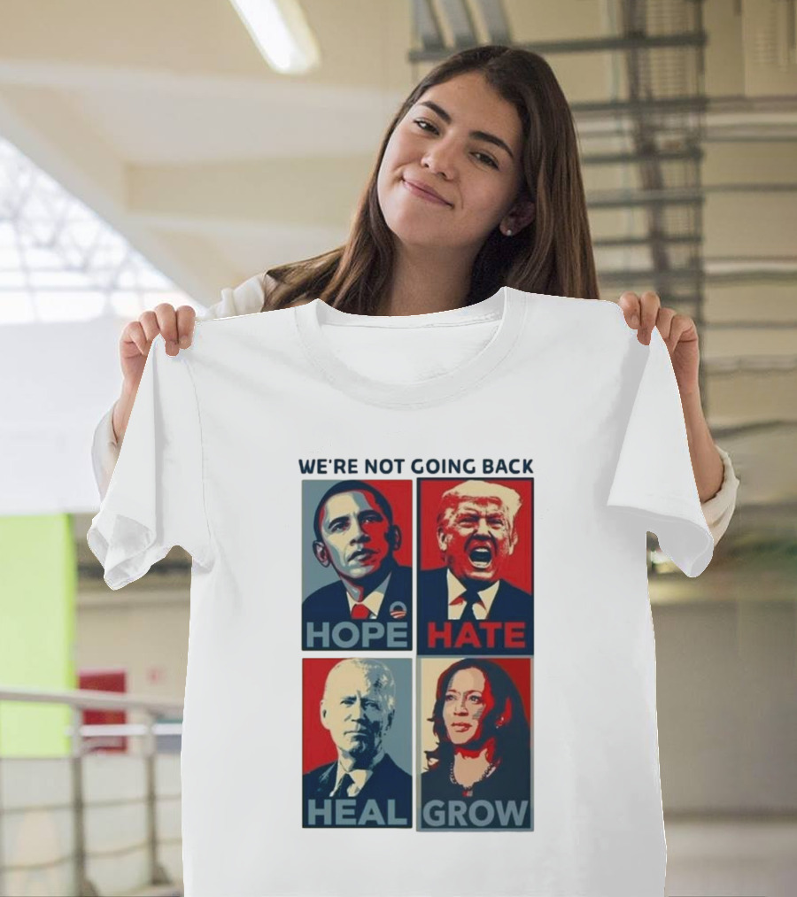 WE’RE NOT GOING BACK HOPE HATE HEAL GROW OBAMA TRUMP BIDEN HARRIS T-Shirt