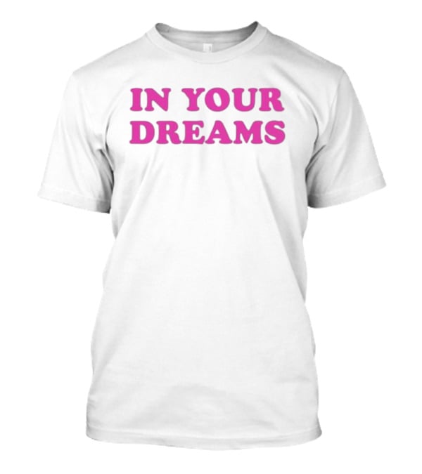 Oxdessyxo In Your Dreams T-Shirt