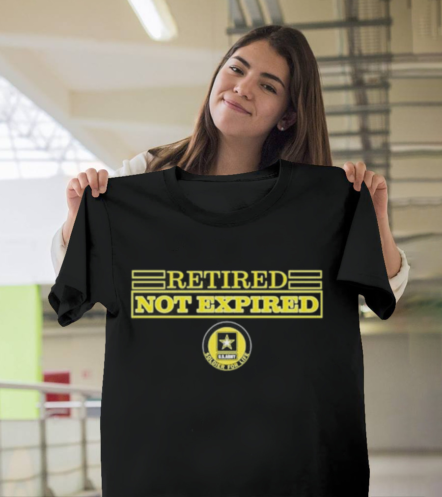 Retired Not Expired U.S. Army Soldier For Life T-Shirt