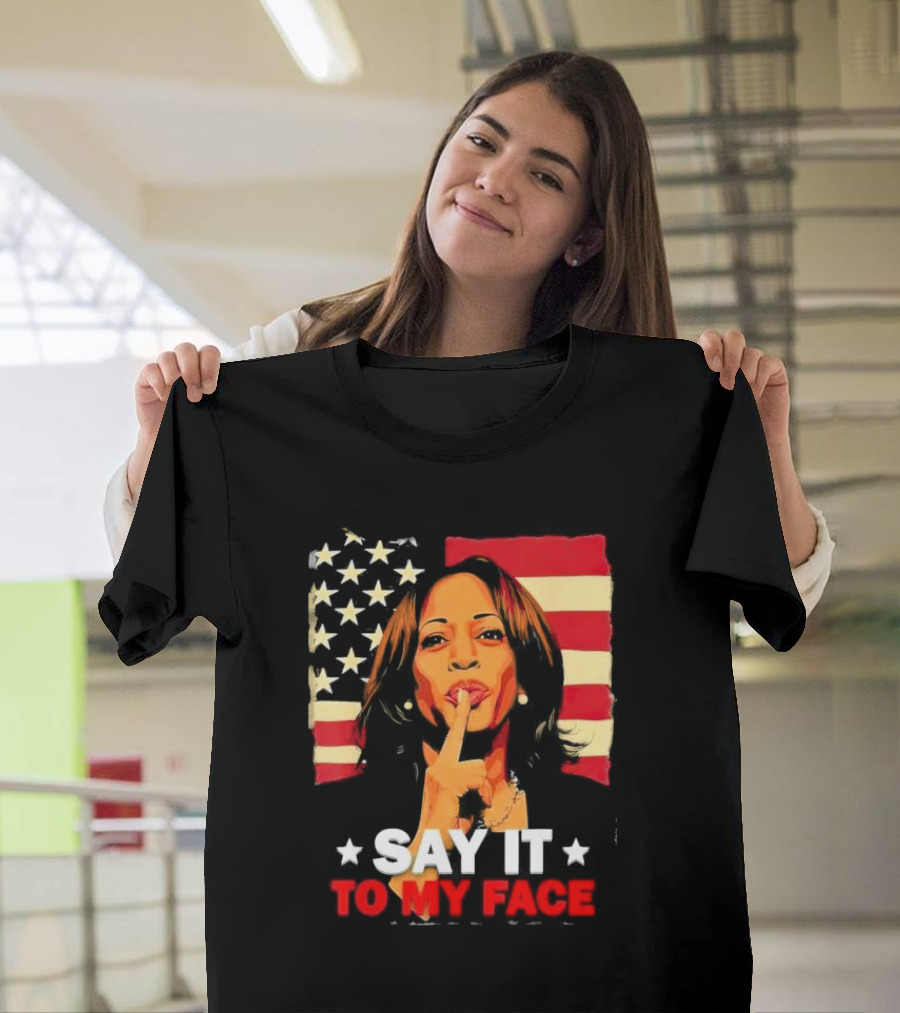 Say It to My Face Kamala Harris American Flag Leadership Challenge T-Shirt