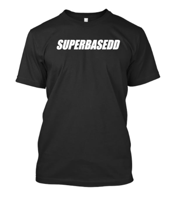 SUPERBASEDD T-Shirt