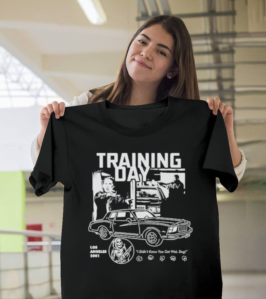 Training Day Los Angeles 2001 I Didn't Know You Get Wet, Dog T-Shirt
