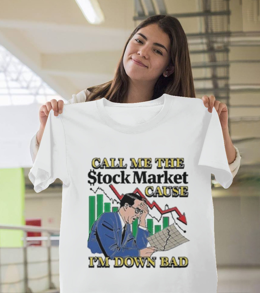 Call Me The Stock Market Cause I’m Down Bad Graph Background T-Shirt