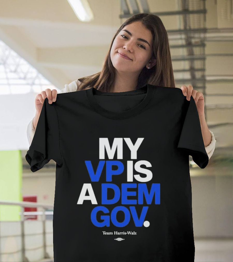 MY VP IS A DEM GOV Team Harris-Walz T-Shirt