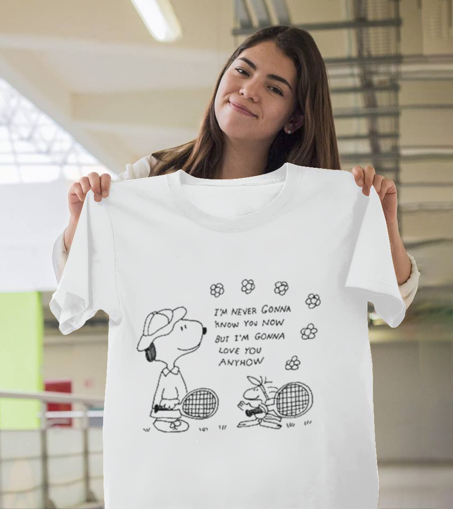 I’m Never Gonna Know You Now But I’m Gonna Love You Anyhow Snoopy and Woodstock Tennis Flowers T-Shirt