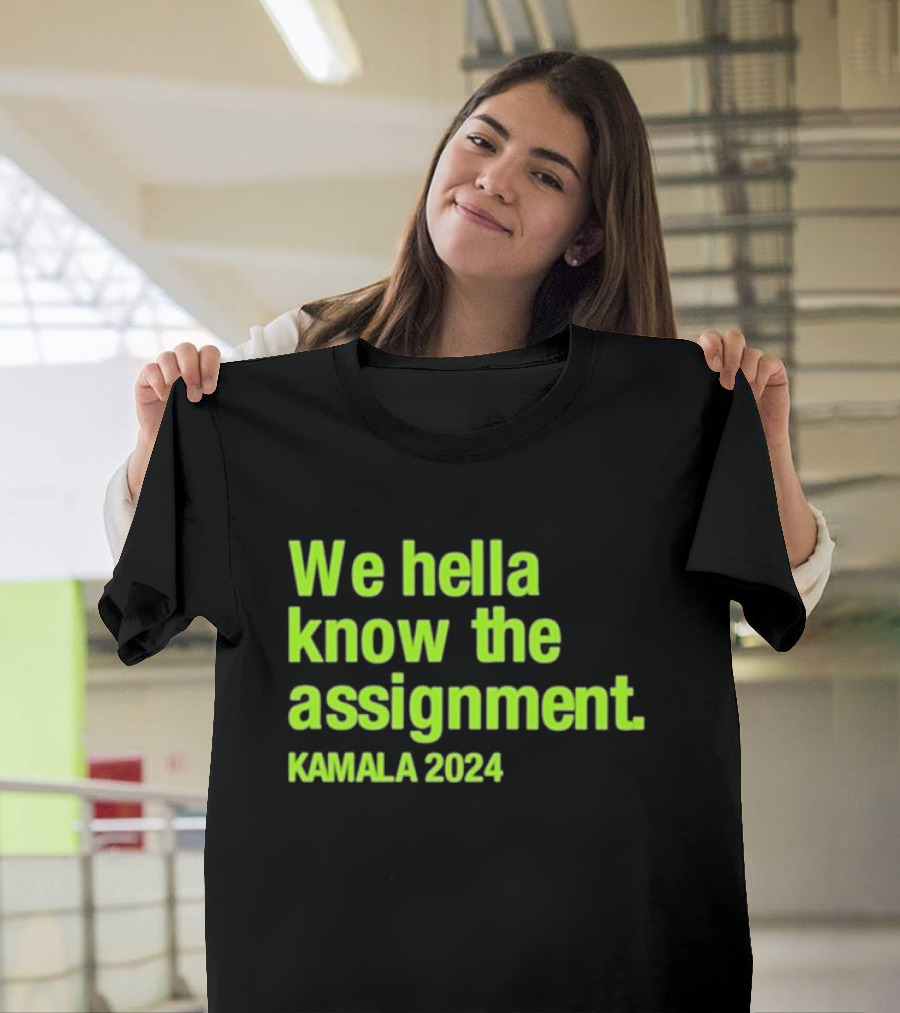 We Hella Know The Assignment Kamala T-Shirt